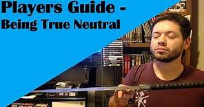 Players Guide - Being True Neutral