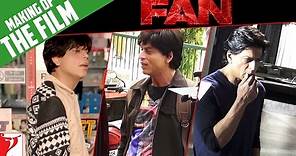 Full Making Of The Film - Fan | Shah Rukh Khan