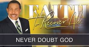 Never Doubt God - Faith to Recover All