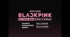 BLACKPINK - 2018 TOUR [IN YOUR AREA] SEOUL X BC CARD SPOT VIDEO