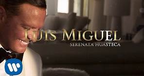 Luis Miguel - Serenata Huasteca (Lyric Video)
