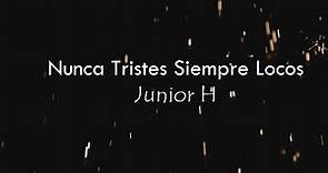 (LETRA) Nunca Tristes Siempre Locos - Junior H (Video Lyrics)(2022)