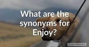 Synonyms for Enjoy