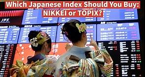 Which Japanese Stock Index Should You Buy: Nikkei or TOPIX?