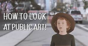 How To Look at Public Art: A Six-Year-Old Explains