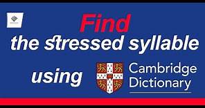 How to find the stressed syllable using Cambridge dictionary!