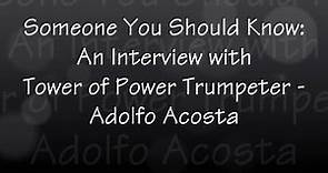 Someone You Should Know: An Interview with Tower of Power Trumpeter - Adolfo Acosta