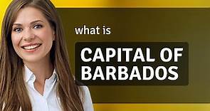 Capital of barbados | what is CAPITAL OF BARBADOS meaning