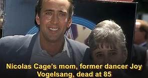 Nicolas Cage’s mom, former dancer Joy Vogelsang, dead at 85