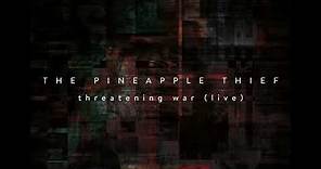 The Pineapple Thief - Threatening War (live) (from Hold Our Fire)