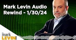 Mark Levin Audio Rewind - 1/30/24