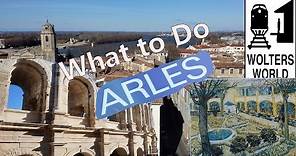 Visit Arles - What to See & Do in Arles, France