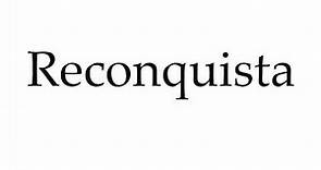 How to Pronounce Reconquista