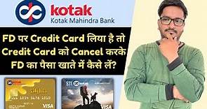 How to Cancel Kotak Mahindra Bank Secured Credit Card to Withdraw FD | Remove Lien Mark From FD