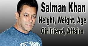 Salman Khan Height, Weight, Age, Girlfriend, Affairs