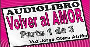 Audiolibro VOLVER AL AMOR (Marianne Williamson) PARTE 1/3 - Voz: Jorge Otero Atrián