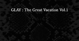 Glay - The Great Vacation Vol.1 〜Super Best Of Glay〜