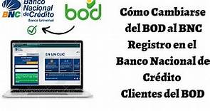 Cómo Cambiarse del BOD al BNC. Registro en BNC NET Clientes del BOD. 2022. Banco Nacional de Crédito