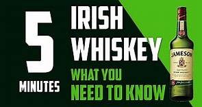 What you NEED to know about Irish Whiskey (In 5 minutes)