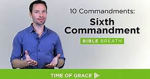 10 Commandments: Sixth Commandment // Bible Breath, S6 E3 // Time of Grace