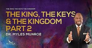 The King, The Keys, And The Kingdom Explained Part 2 By Dr. Myles Munroe | MunroeGlobal.com