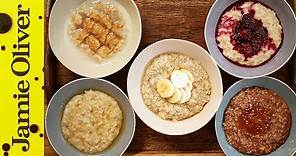 How to Make Perfect Porridge - 5 Ways | Jamie Oliver