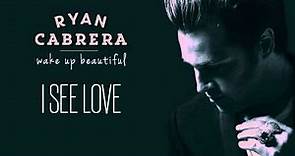 Ryan Cabrera - I See Love (Audio)