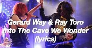 Gerard Way & Ray Toro - Into the cave we wander (lyrics)