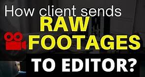 How a client sends RAW Video Footages to Video Editor?