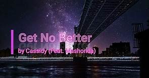Cassidy (Feat. Mashonda) - Get No Better (Lyrical Video)