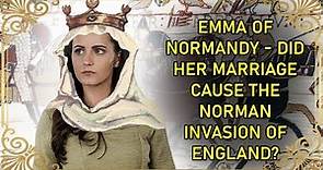 Queen Of England TWICE - And A Cause Of The Norman Invasion? | Emma of Normandy