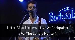 Iain Matthews - Live at Rockpalast "For the lonely Hunter" (live video)