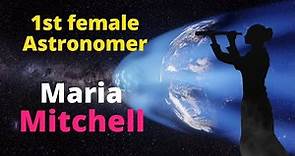 Maria Mitchell, 1st American female Astronomer & Professor of Astronomy