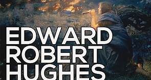 Edward Robert Hughes: A collection of 44 works (HD)