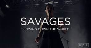 Savages: 'Slowing Down The World' | NPR MUSIC FRONT ROW