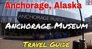 Anchorage Museum – Anchorage, Alaska (TRAVEL GUIDE) | Episode# 4