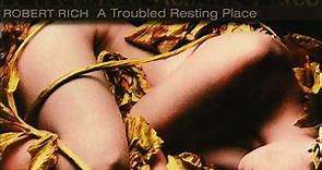 Robert Rich - A Troubled Resting Place