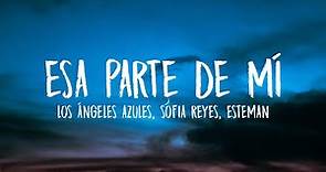 Los Ángeles Azules, Sofia Reyes, Esteman - Esa Parte De Mí (Letra/Lyrics)