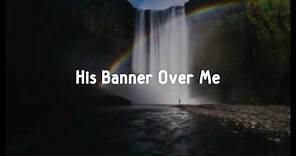 His Banner Over Me - Christy Nockels (Gospel Song, Christian Song, Praise and Worship)