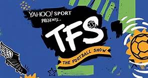 Yahoo Sport Presents: The Football Show
