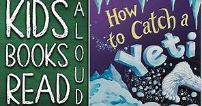HOW TO CATCH A YETI ❄️🏔️ KIDS BOOK READ ALOUD - READ WITH ME, STORYTIME WITH MS. CECE