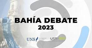 BAHÍA DEBATE 2023 (UNS - UTN) - Octubre 6, 2023