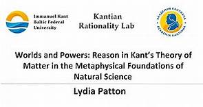 Lydia Patton: Reason in Kant’s Theory of Matter in the Metaphysical Foundations of Natural Science