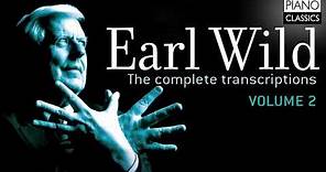 Earl Wild: The Complete Transcriptions Vol. 2 (Full Album)