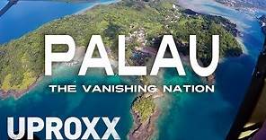 Palau: The Vanishing Nation | UPROXX Reports