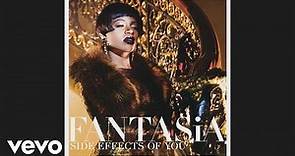 Fantasia - Side Effects of You (Audio)
