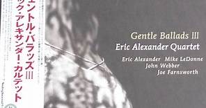 Eric Alexander Quartet - Gentle Ballads III
