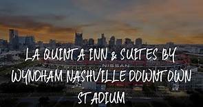 La Quinta Inn & Suites by Wyndham Nashville Downtown Stadium Review - Nashville , United States of A