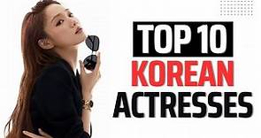 TOP 10 MOST POPULAR KOREAN ACTRESSES