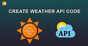 Create Weather API Code - OpenWeatherMap API
